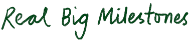Title: Real Big Milestones